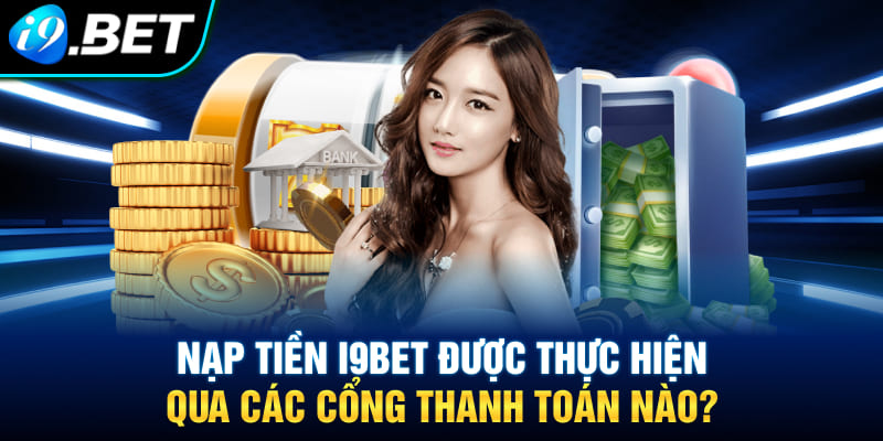 Nạp tiền qua các cổng thanh toán tại i9bet