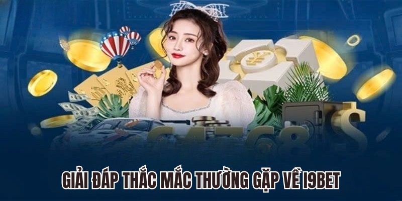 Giải đáp thắc mắc thường gặp của người chơi về i9bet