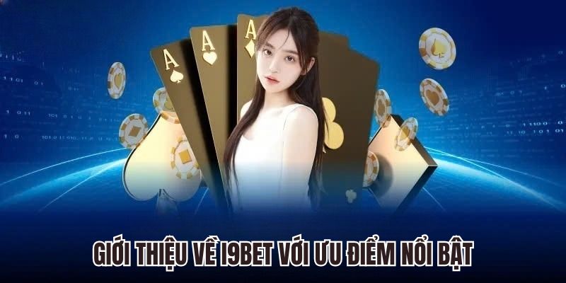 Giới thiệu về i9bet với ưu điểm nổi bật