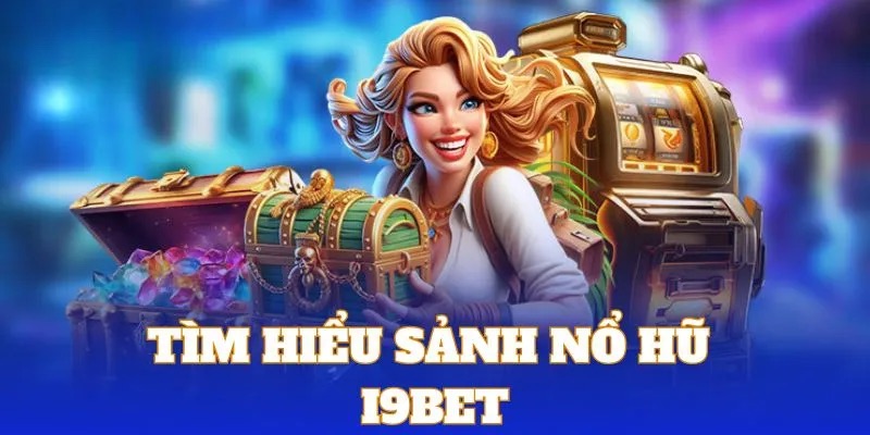 5 sảnh slots chiếm được cảm tình của hội viên i9bet