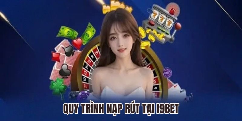 Quy trình nạp rút tại i9bet