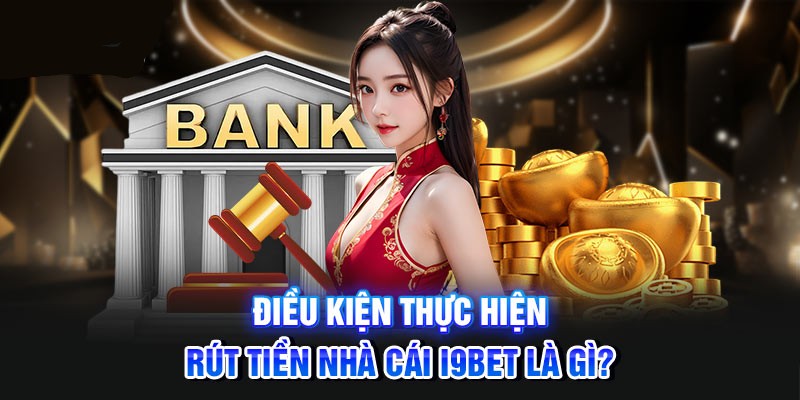 Điều kiện để rút tiền thắng cược tại I9bet