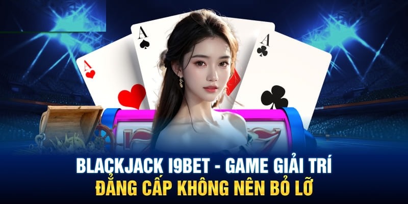 Tựa game Blackjack đầy đẳng cấp 