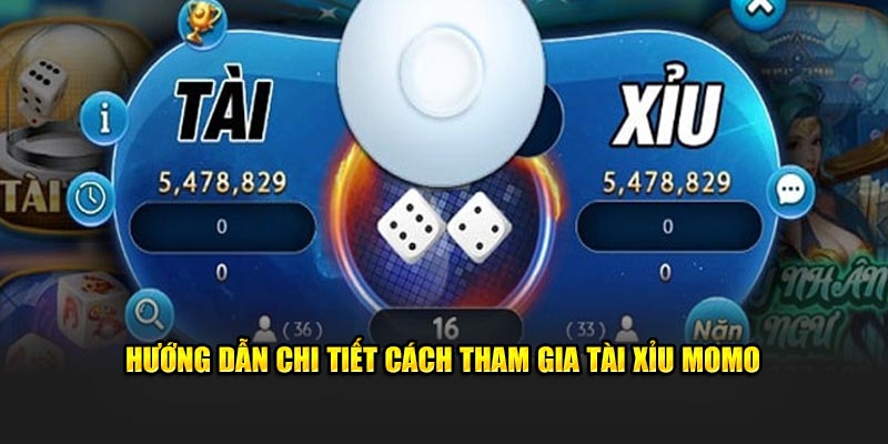 Hướng dẫn chi tiết cách tham gia Tài Xỉu Momo